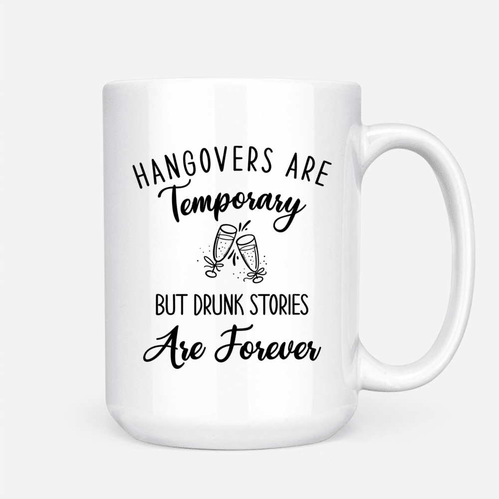 Hangovers Are Temporary But Drunk Stories Are Forever - Drink Team Mugs_2