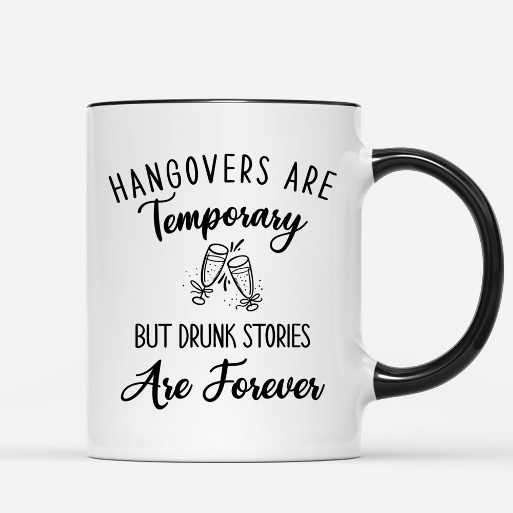 Hangovers Are Temporary But Drunk Stories Are Forever - Drink Team Mugs_2