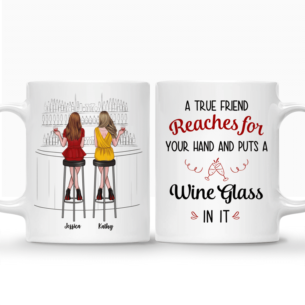 Personalized Mug - Drink Team - A True Friend Reaches For Your Hand And Puts A Wine Glass in it_3