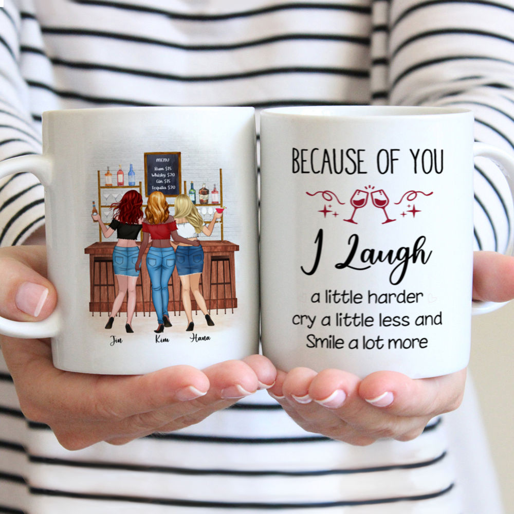 Personalized Mug - Up to 6 Girls - Because Of You I Laugh A Little Harder Cry A Little Less And Smile A Lot More