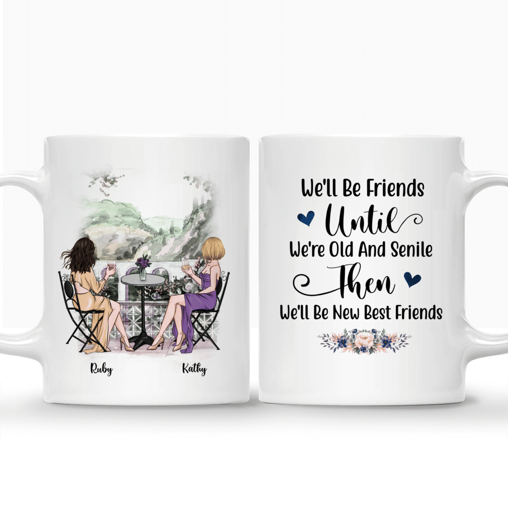 Personalized Mug - Best Friends - We'll Be Friends Until We're Old And Senile, Then We'll Be New Best Friends (BG1)_3