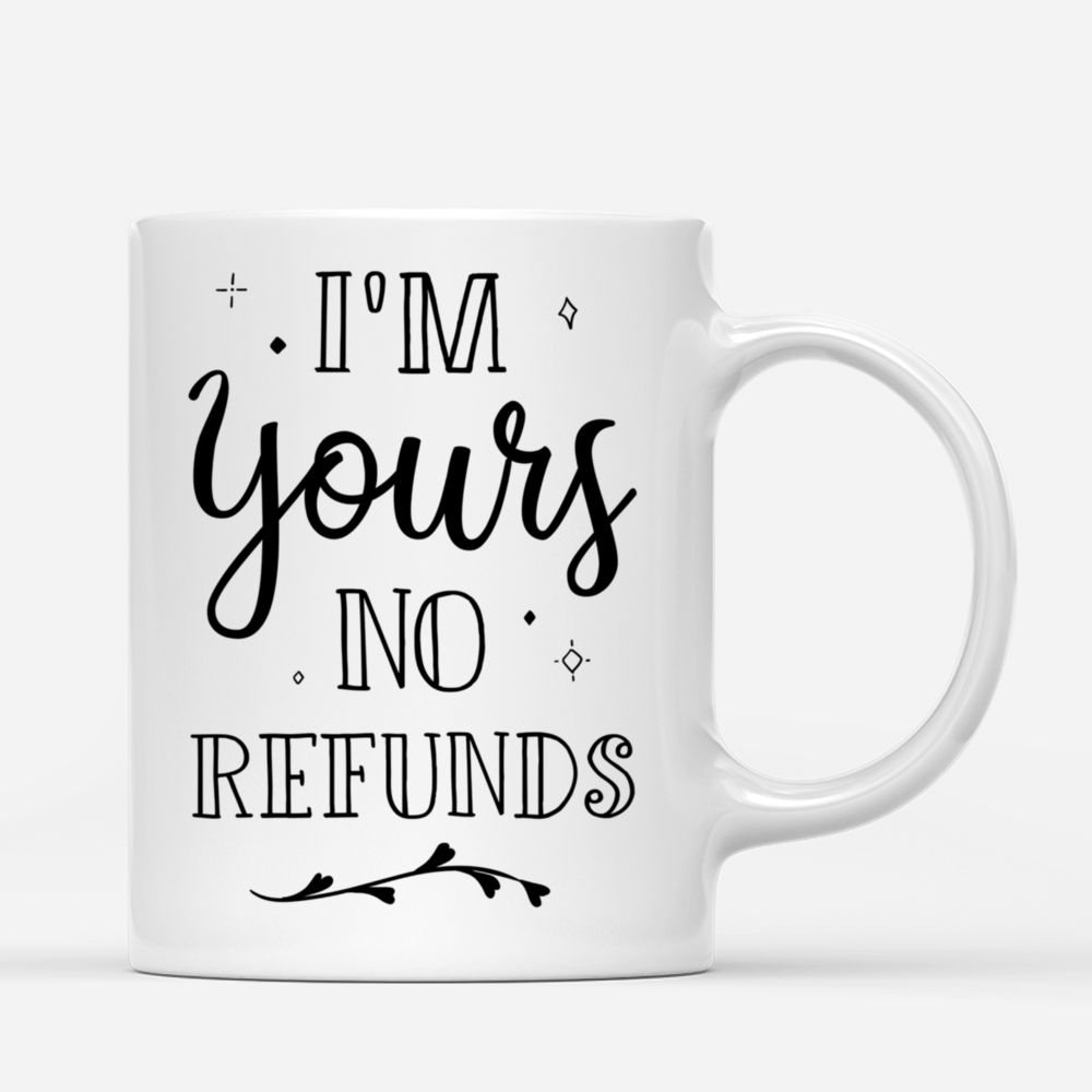 Personalized Mug - Couple Mug - I'm Yours No Refunds - Couple Gifts, Valentine's Day Gifts, Gifts For Her, Him_2