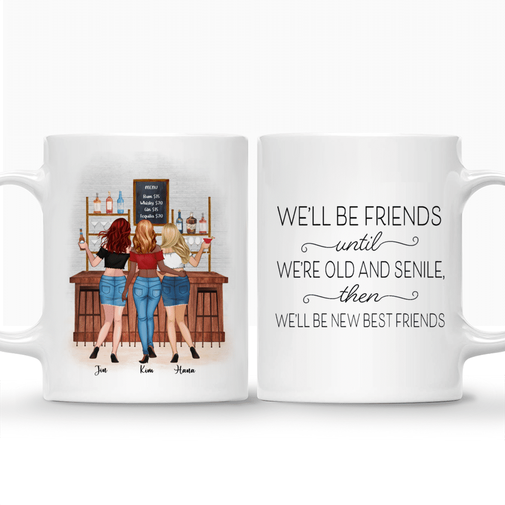 Personalized Mug - Up to 6 Girls - We'll Be Friends Until We're Old And Senile, Then We'll Be New Best Friends_3