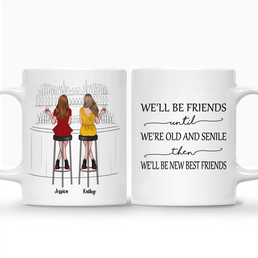 Personalized Mug - Drink Team - We'll Be Friends Until We're Old And Senile, Then We'll Be New Best Friends_3