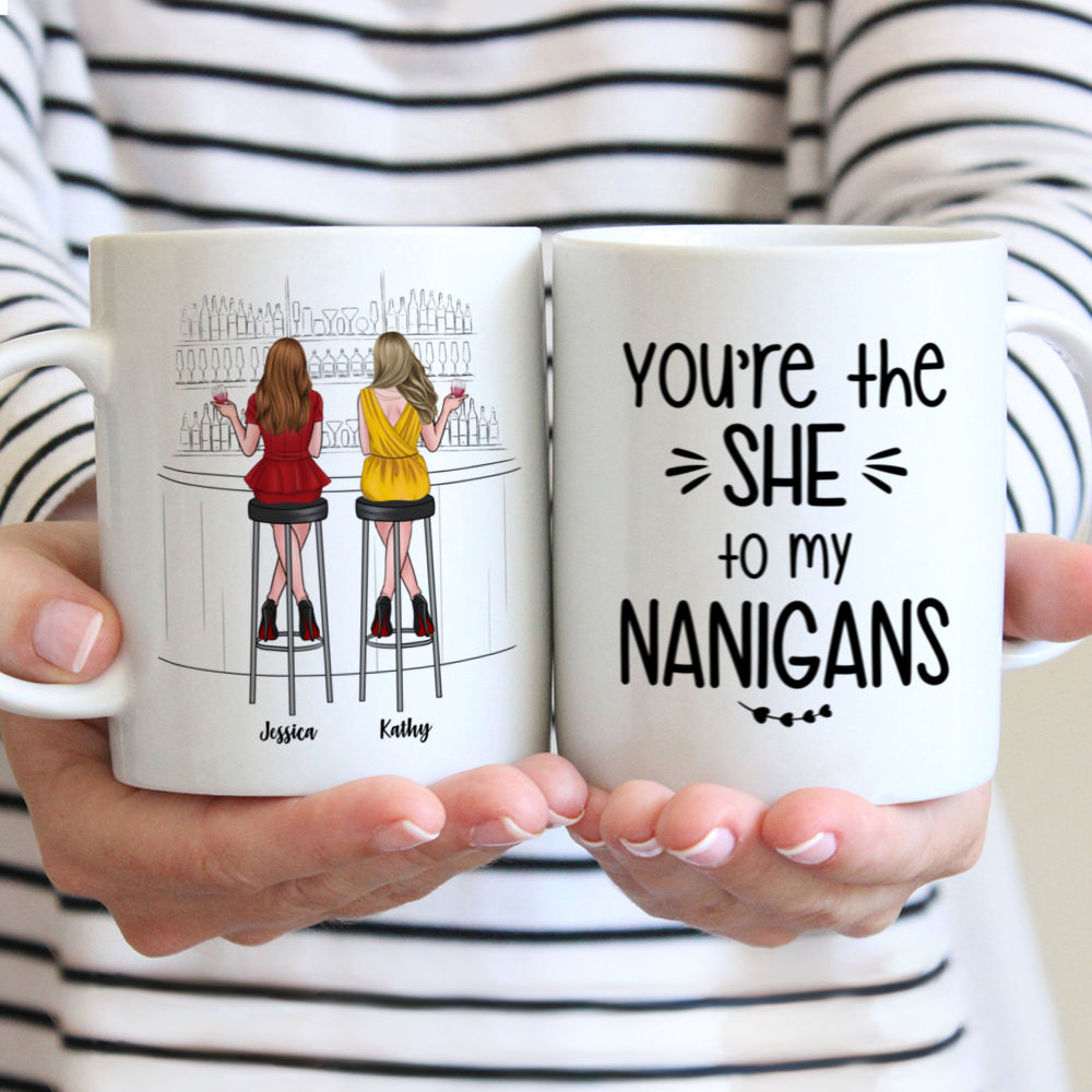 Personalized Mug - Drink Team - You're the "She" to my "Nanigans"