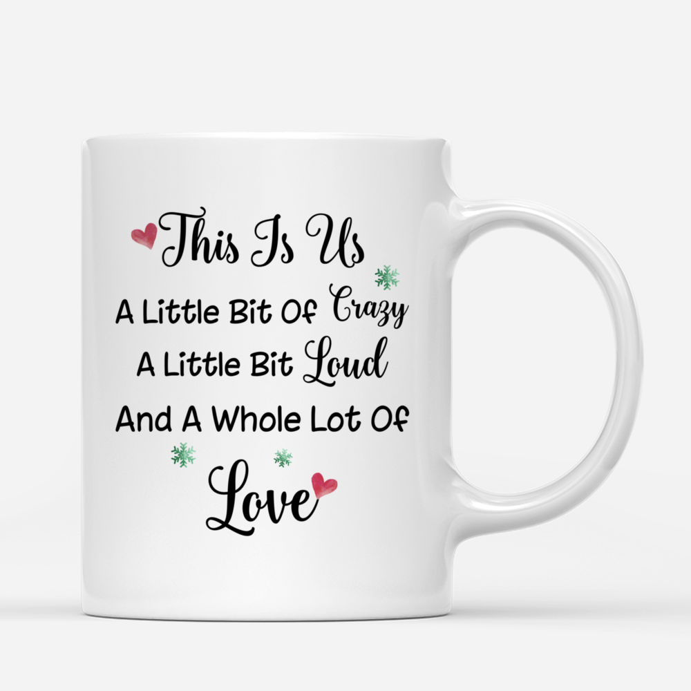 Personalized Mug - Drink Team - This Is Us, A little bit of Crazy, A little  bit of Loud, Ans A Whole Lot of Love