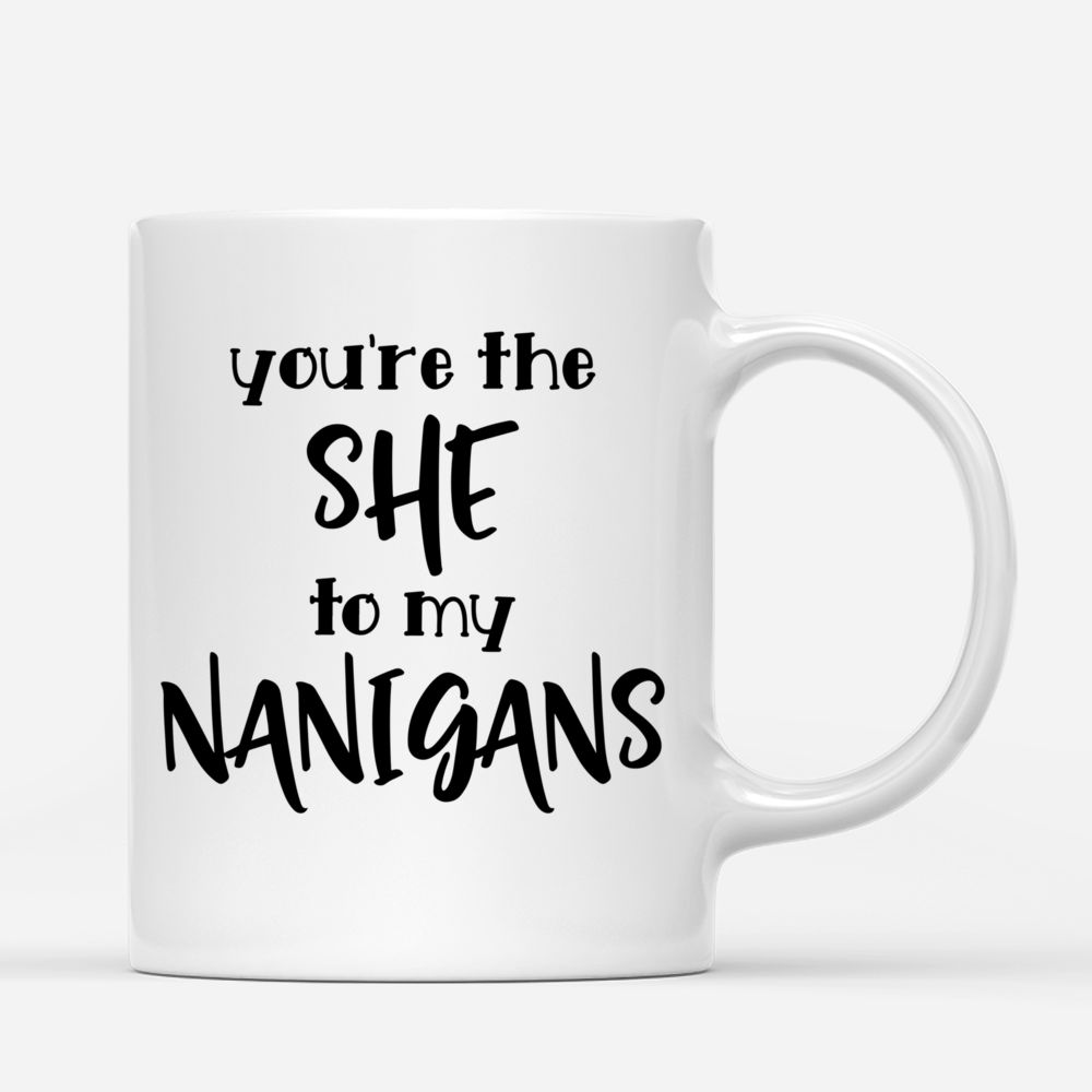 Personalized Mug - Best friends - You Are The She To My Nanigans_2