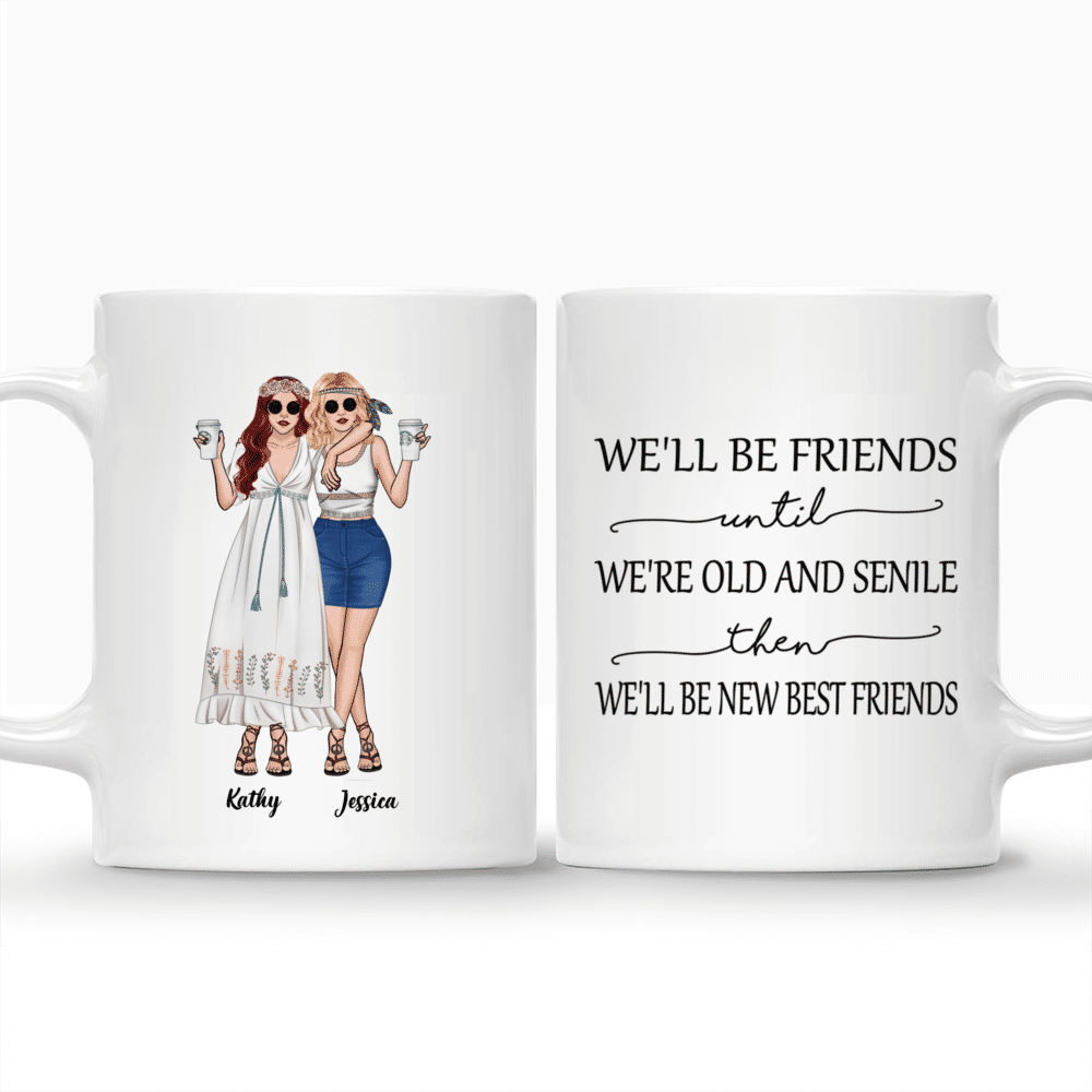 Personalized Mug - Boho Hippie Bohemian Mug - We'll Be Friends Until We're Old And Senile, Then We'll Be New Best Friends_3