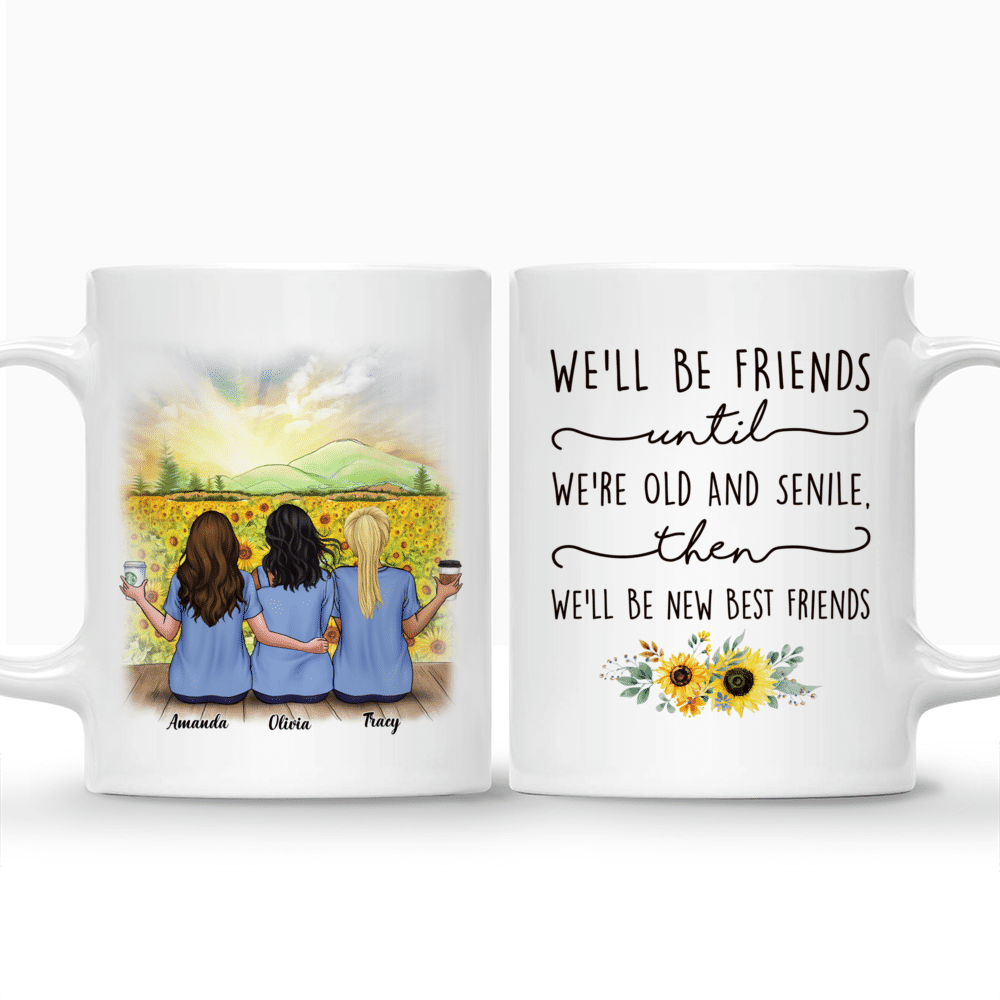 Personalized Mug - Sunflower Farm - We'll Be Friends Until We're Old And Senile, Then We'll Be New Best Friends_3