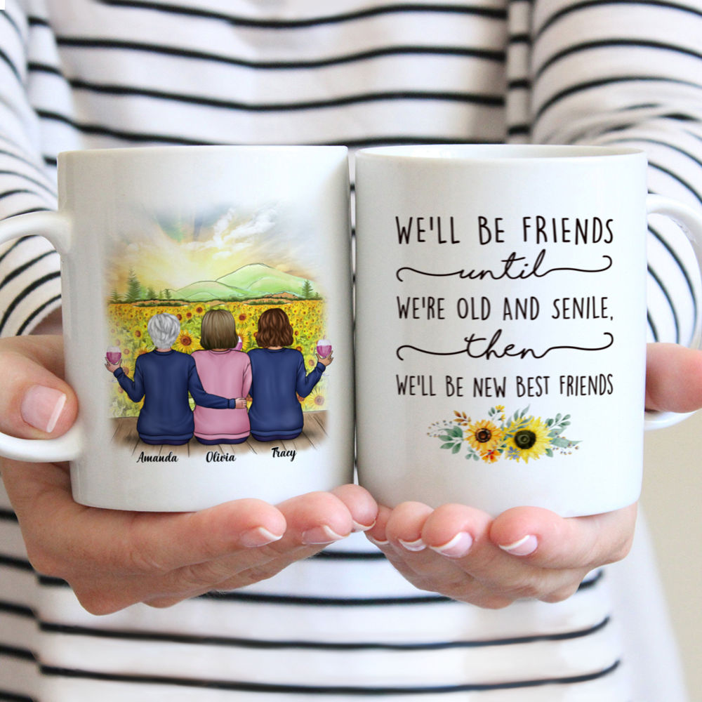 Personalized Mug - Sunflower Farm - We'll Be Friends Until We're Old And Senile, Then We'll Be New Best Friends 3