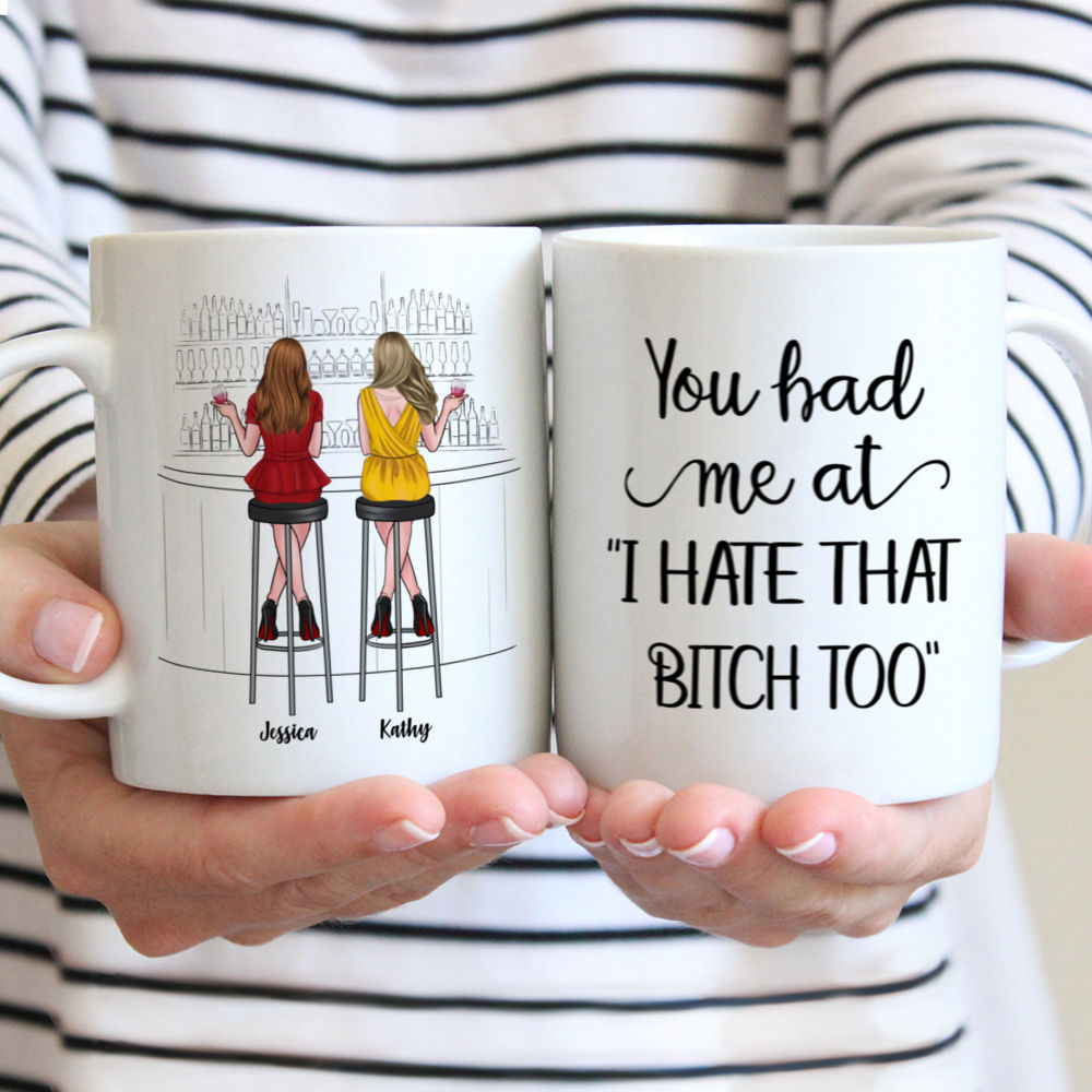 Personalized Mug - Drink Team - You Had Me At I Hate That B*tch Too'