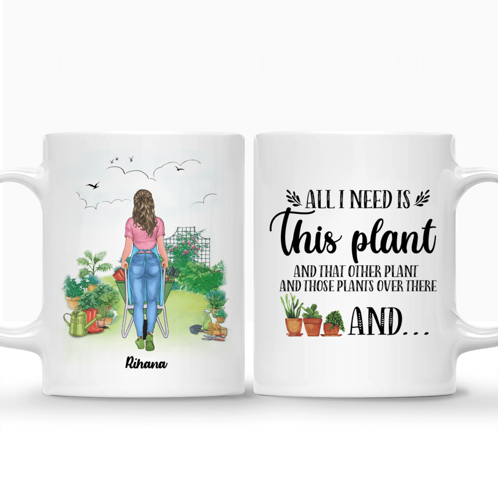 Personalized Mug - Gardening Lady - All I Need Is This Plant  And That Other Plant And Those Plants Over There And..._3