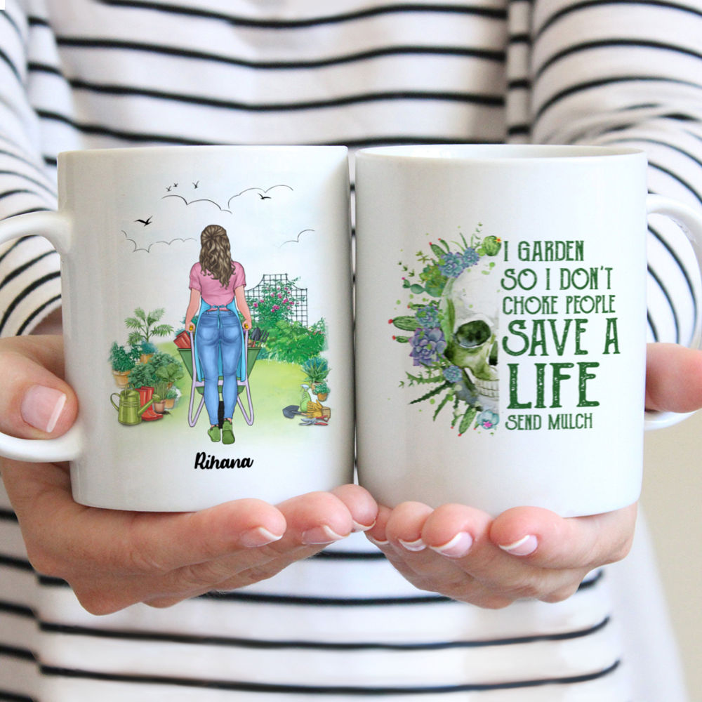 Personalized Mug - Gardening Lady - I Garden So I Don't Choke People Save a life send mulch