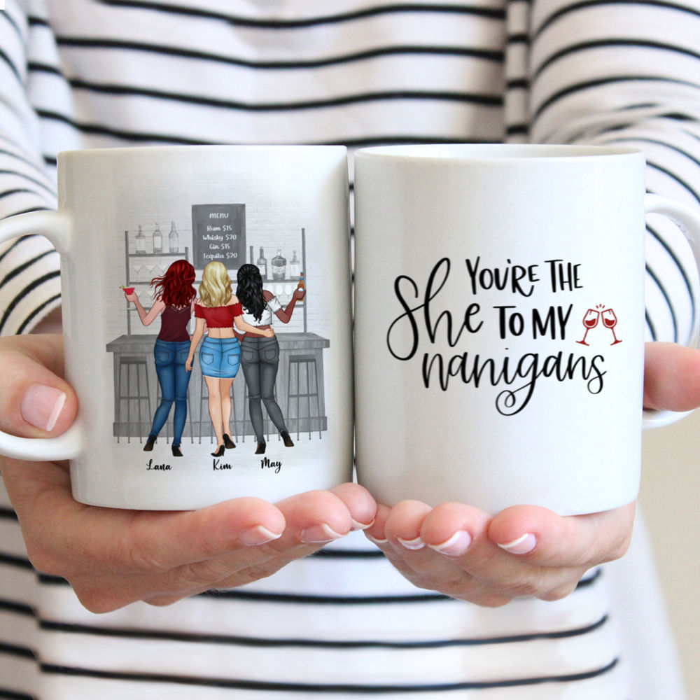 Personalized Mug - Up to 6 Girls - You're The She To My Nanigans (BG Black)