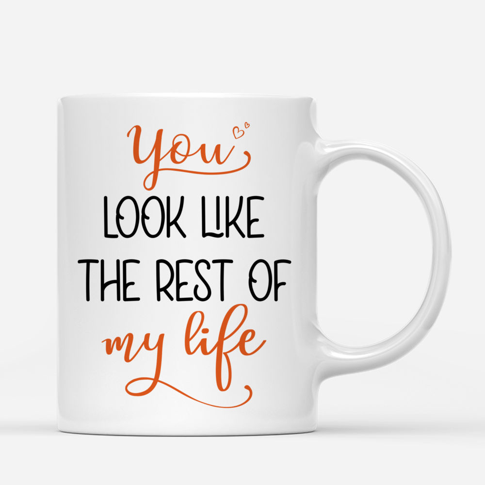 Personalized Mug - Couple - You look like the rest of my life_2