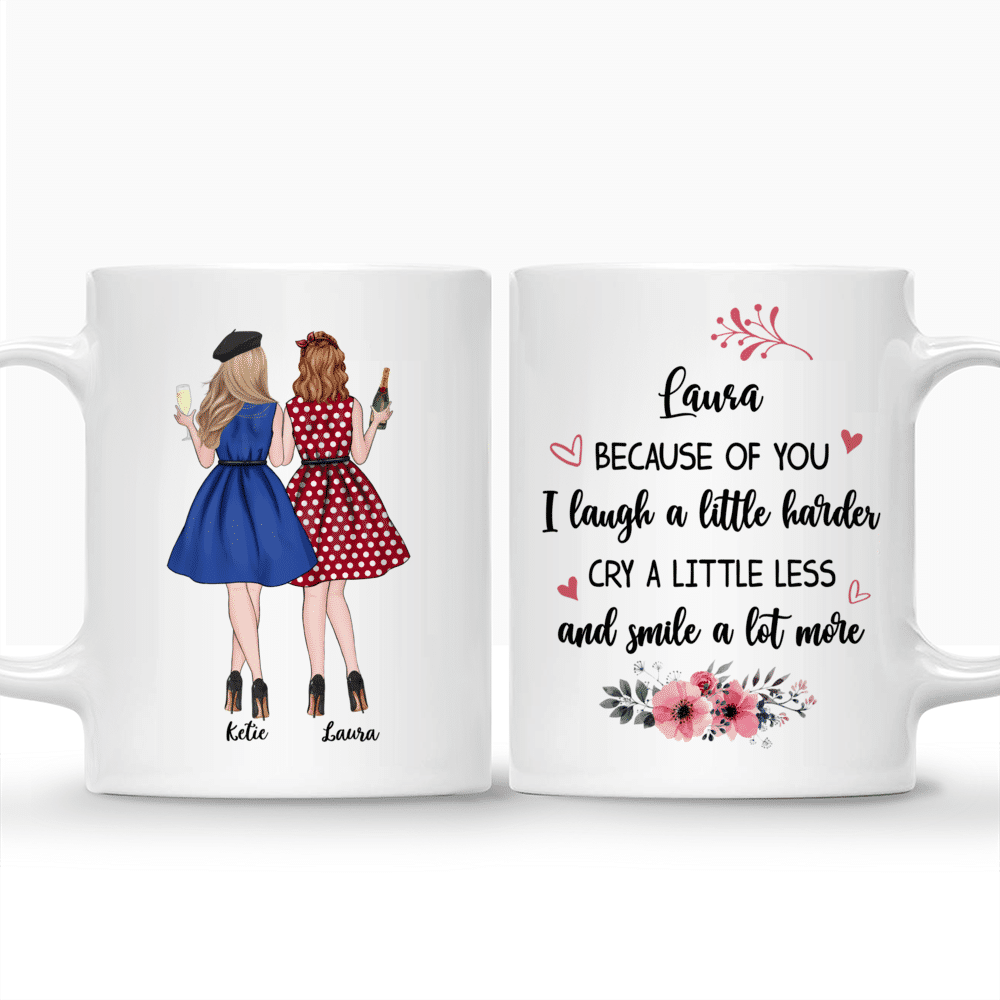 Best friends - Because of you I laugh a little harder cry a little less and smile a lot more. - Personalized Mug_3