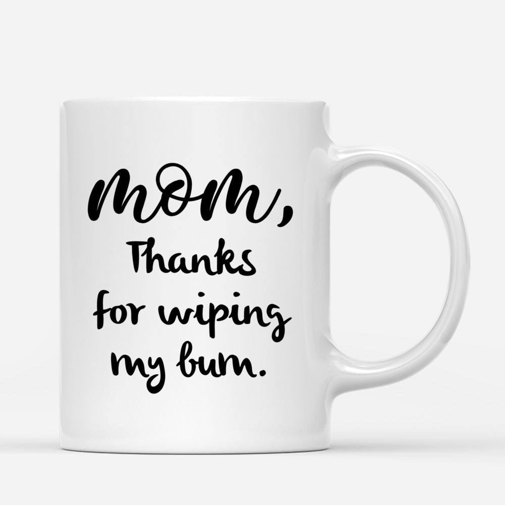 Personalized Mug - Family - Mom, thanks for wiping my bum._2