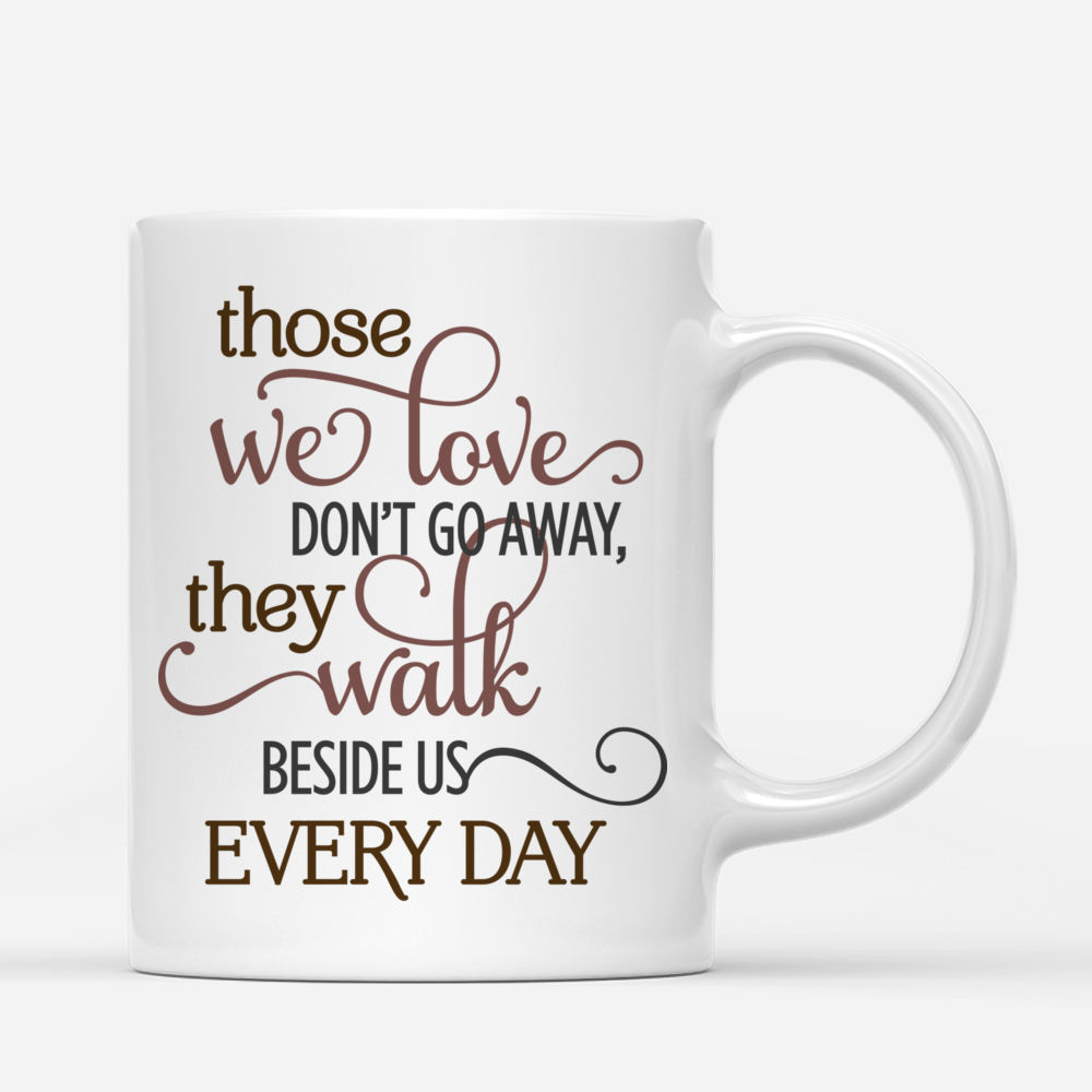 Personalized Mug - Dogs - Those We Love Don't Go Away They Walk Beside Us Everyday (3204)_2