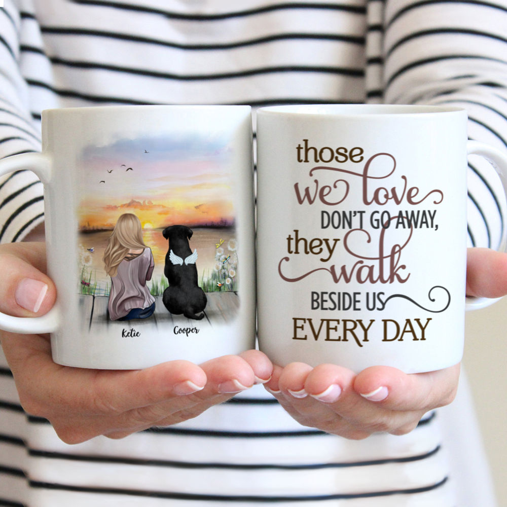 Personalized Mug - Dogs - Those We Love Don't Go Away They Walk Beside Us Everyday (3204)