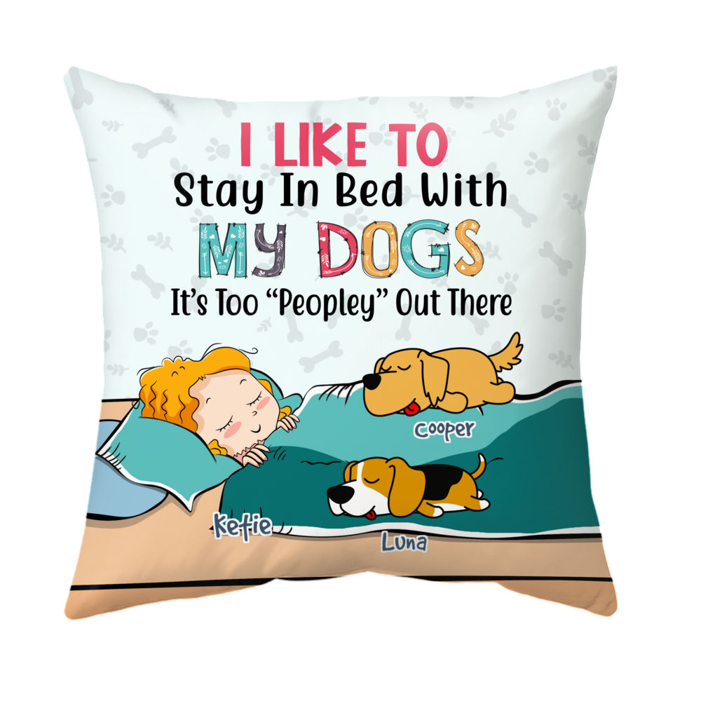 Personalized Throw Pillow - I Like To Stay In Bed With My Dogs...