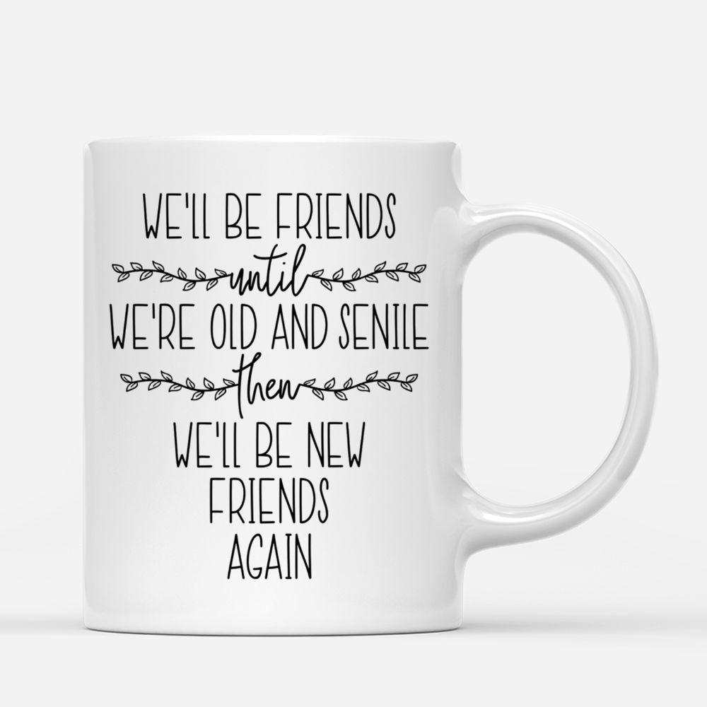 Personalized Mug - Up to 6 Women - We'll Be Friends Until We're Old And Senile, Then We'll Be New Friends Again (BG mountain 2) - Red_2