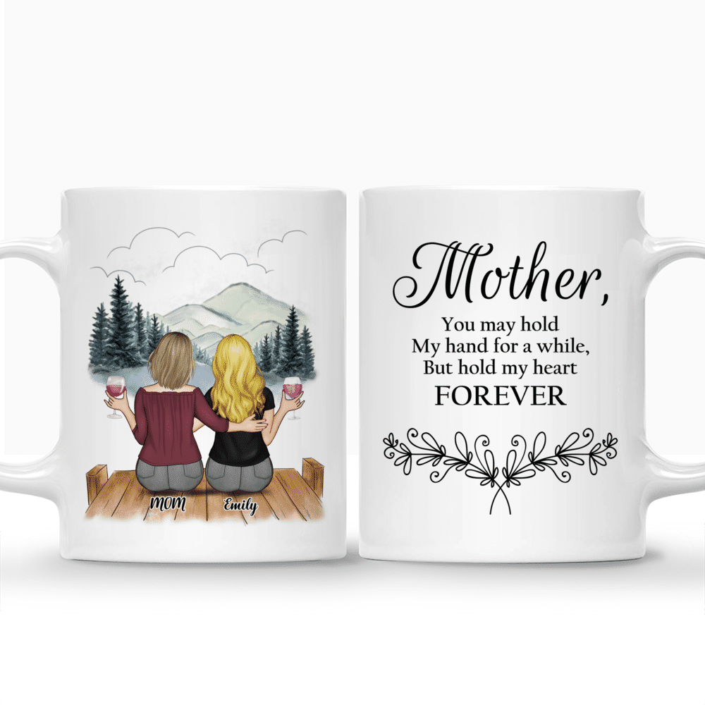 Personalized Mug - Mother's Day - Mother, You May Hold My Hand For A While, But Hold My Heart Forever_3