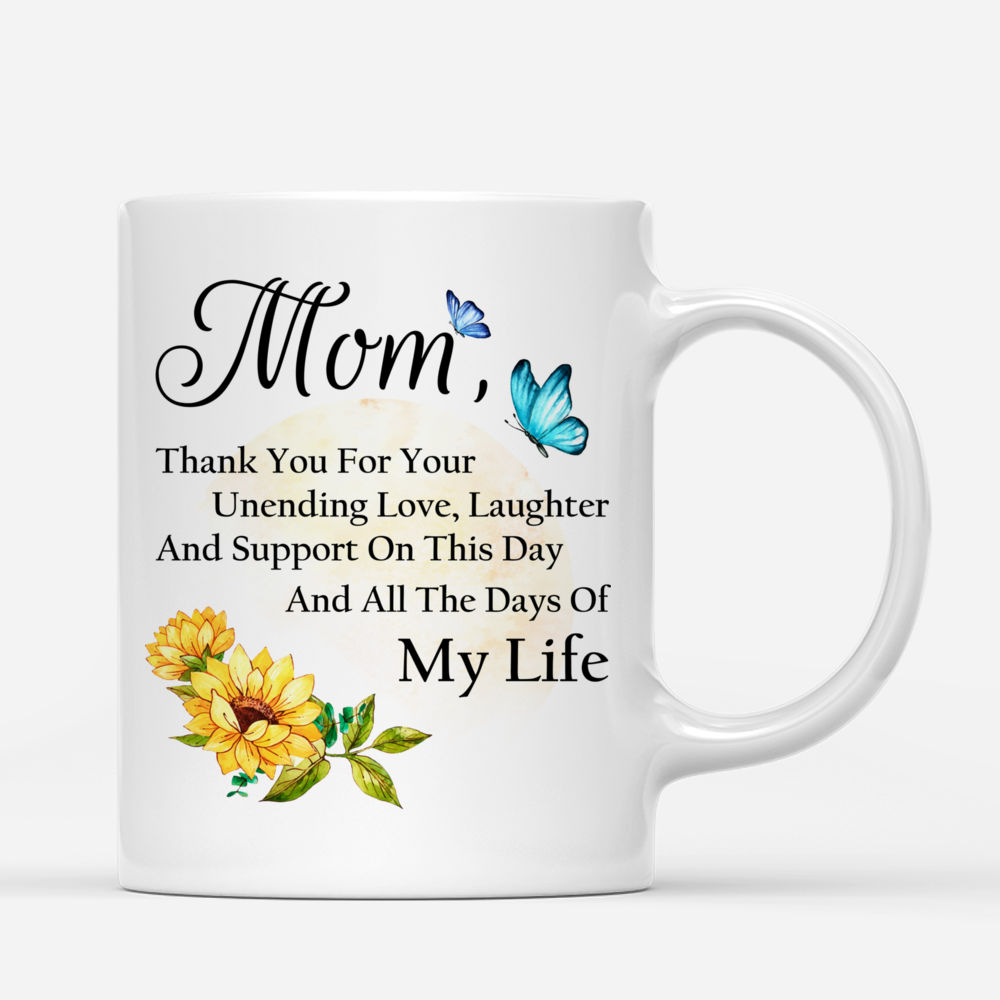 Personalized Mug - Mother's Day - Mom, Thank You For Your Unending Love, Laughter, And Support On This Day And All The Days Of My Life_2