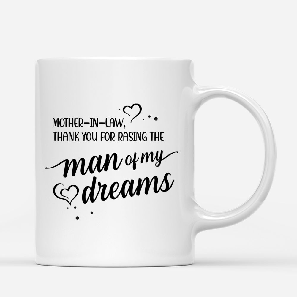 Personalized Mug - Mother's Day - Mother-in-law, Thank You For Raising The Man Of My Dreams_2