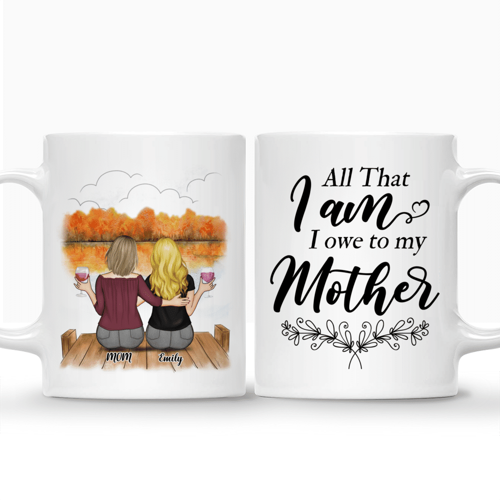 Mother's Day - All That I Am, I Owe To My Mother - Personalized Mug_3