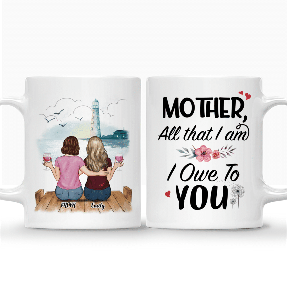 Personalized Mug - Mother's Day - Mother, All That I Am, I Owe To You_3