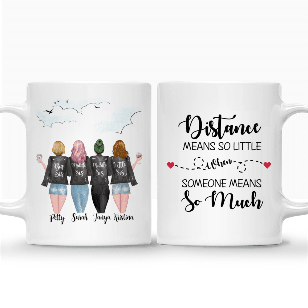 Personalized Mug - 4 Sisters - Distance Means So Little When Someone Means So Much._3