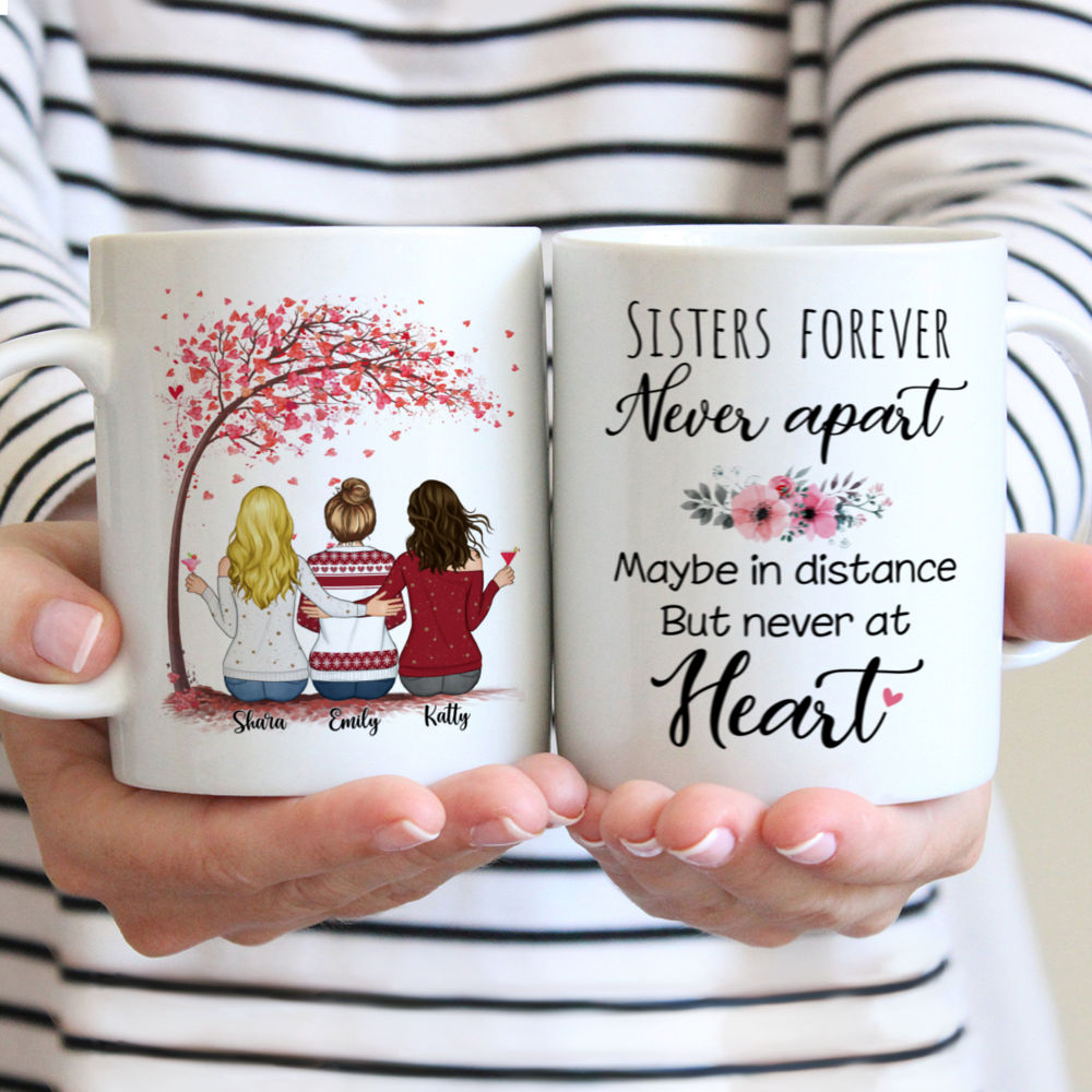 Personalized Mug - Up to 5 Women - Sisters forever, never apart. Maybe in distance but never at heart (3239)