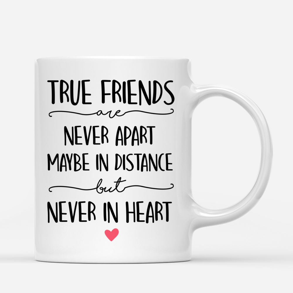 Casual Style - True Friends Never Apart Maybe In Distance Never In Heart - Personalized Mug_2
