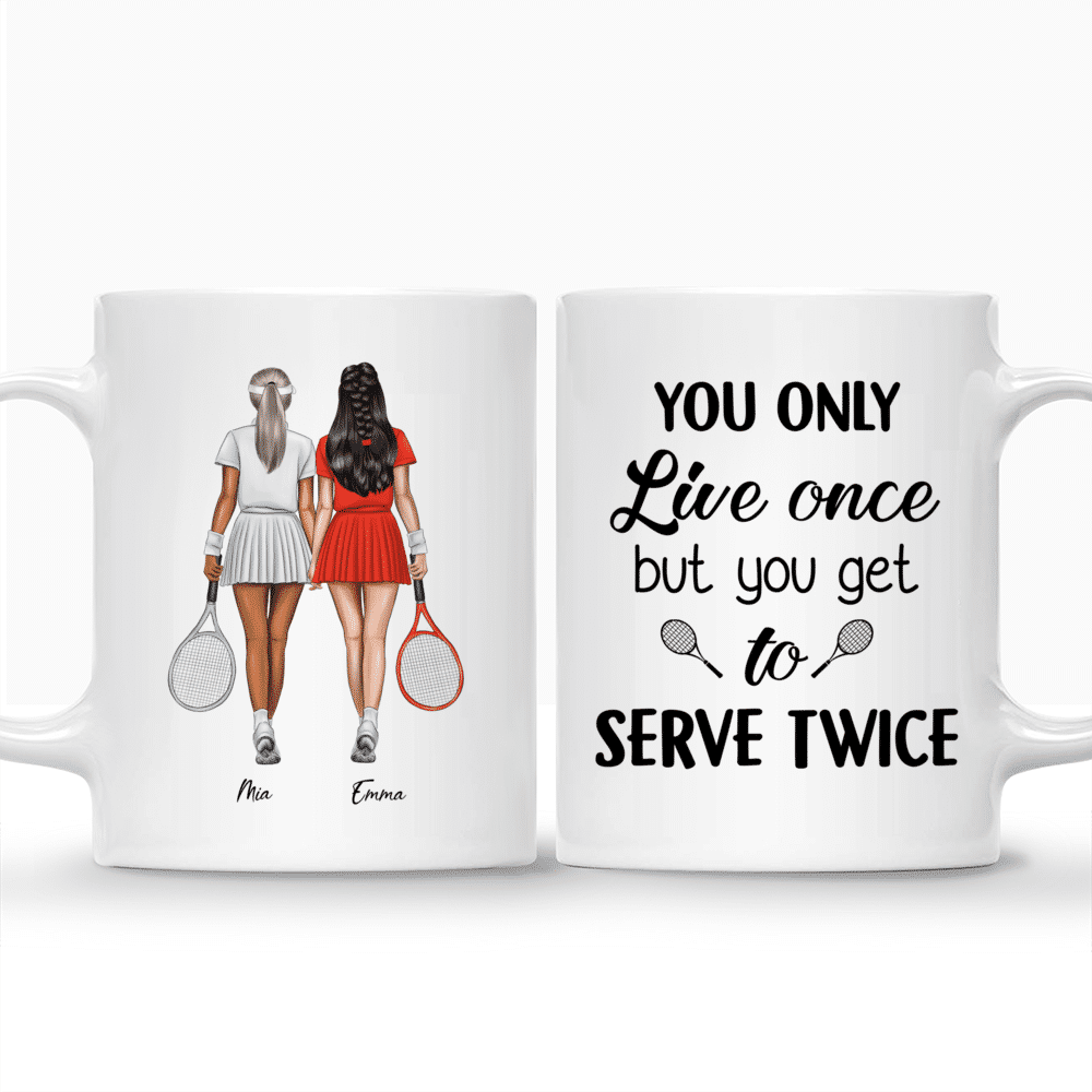 Tennis Besties - You only live once but you get to serve twice - Personalized Mug_3