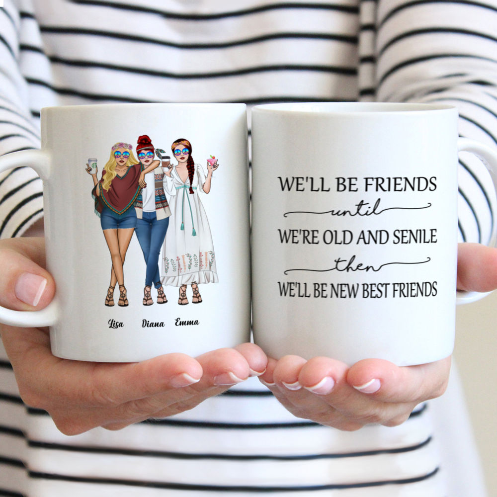 Personalized Mug - Up to 5 Girls - Besties - We'll Be Friends Until We're Old And Senile, Then We'll Be New Best Friends