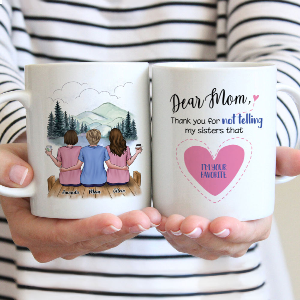 Personalized Mug - Mother & Daughters - Dear Mom Thank You For Not Telling My Sisters That I'm Your Favorite
