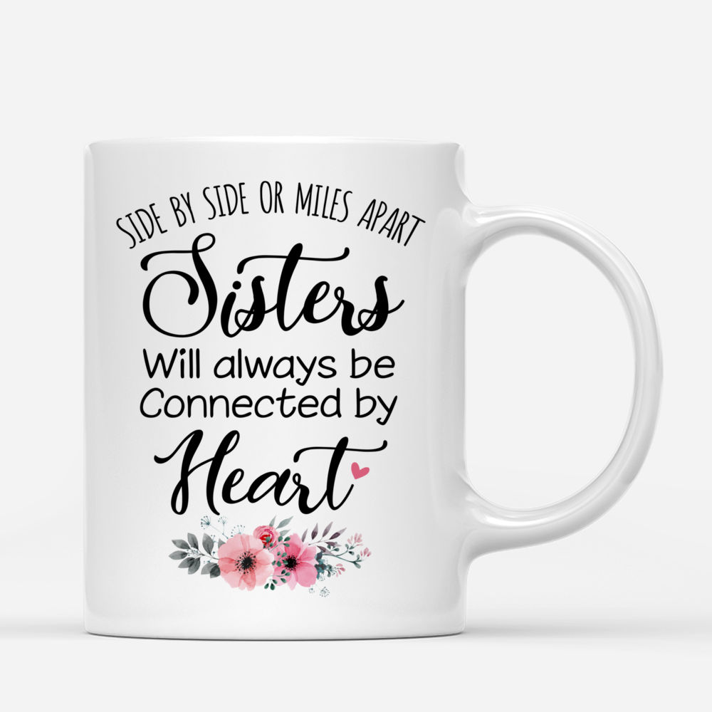 Personalized Mug - Up to 5 Sisters - Side by side or miles apart, Sisters will always be connected by heart (3311)_2