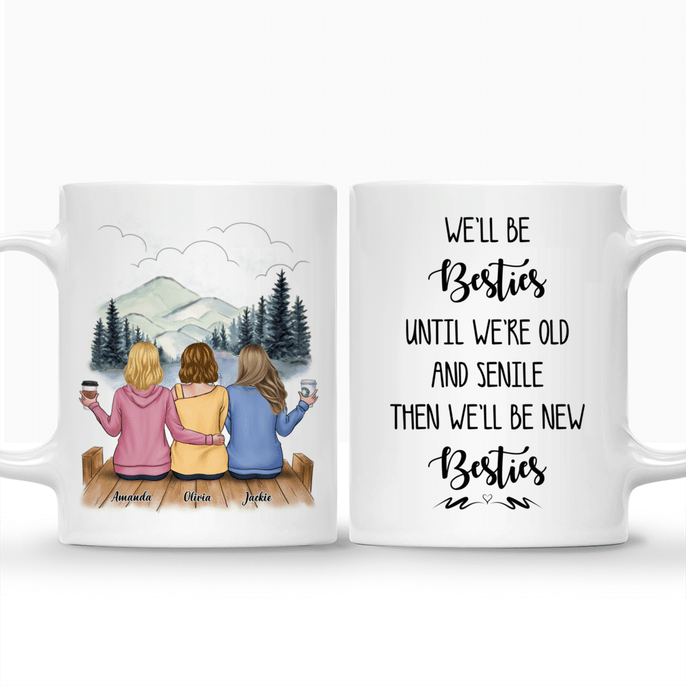 Personalized Mug - Casual Style - We'll Be Besties Until We're Old And Senile, Then We'll Be New Besties - Up to 5 Ladies (2)_3