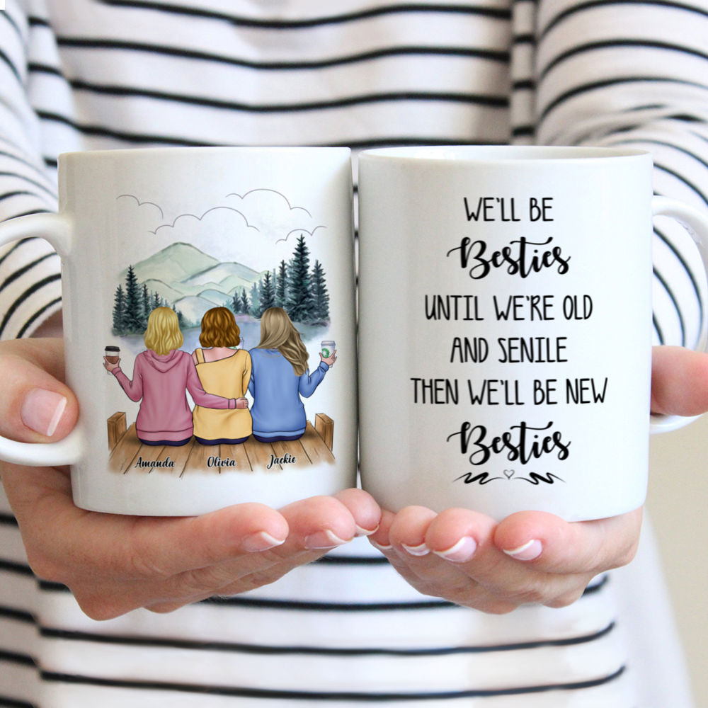 Personalized Mug - Casual Style - We'll Be Besties Until We're Old And Senile, Then We'll Be New Besties - Up to 5 Ladies (2)