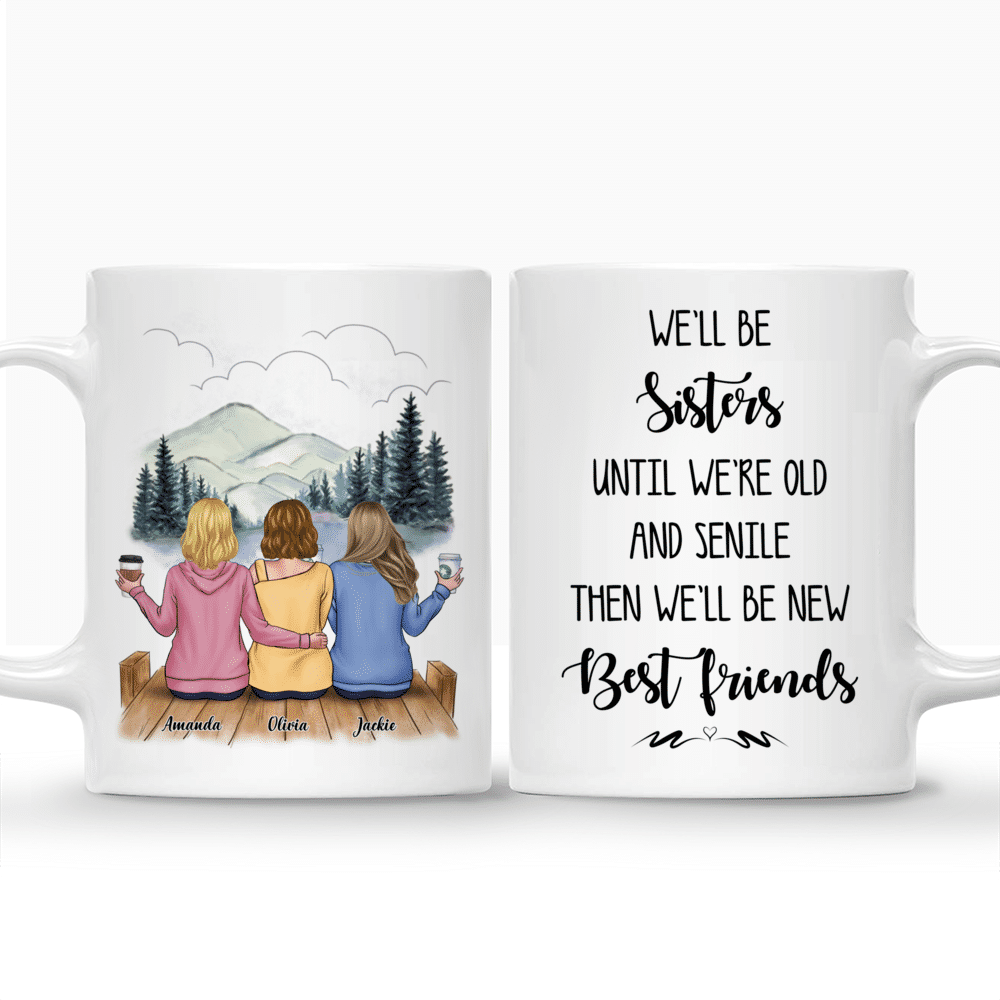 Personalized Mug - Casual Style - We'll Be Sisters Until We're Old And Senile, Then We'll Be New Best Friends - Up to 5 Ladies (2)_3
