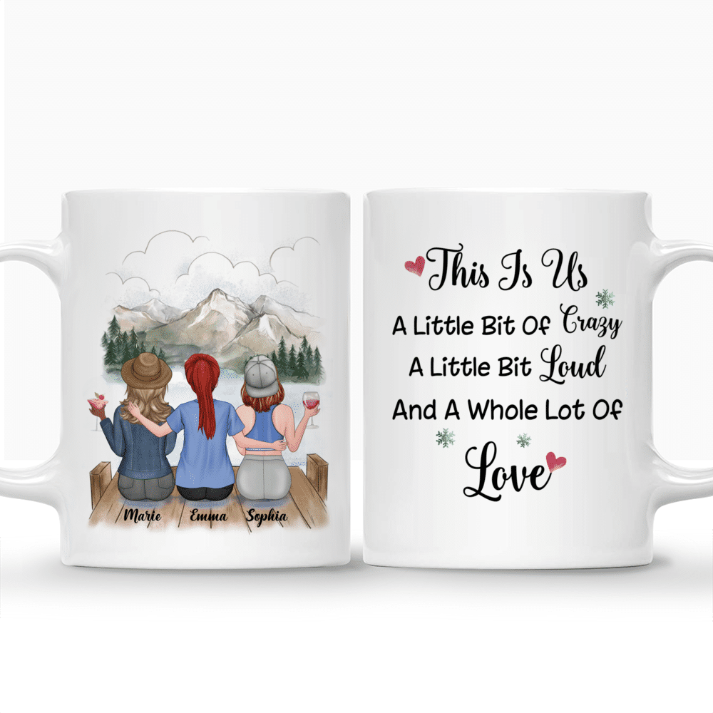 Personalized Mug - Up to 5 Girls - Besties Mug v2 - This Is Us, A Little Bit Of Crazy, A Little Bit Loud And A Whole Lot Of Love_3