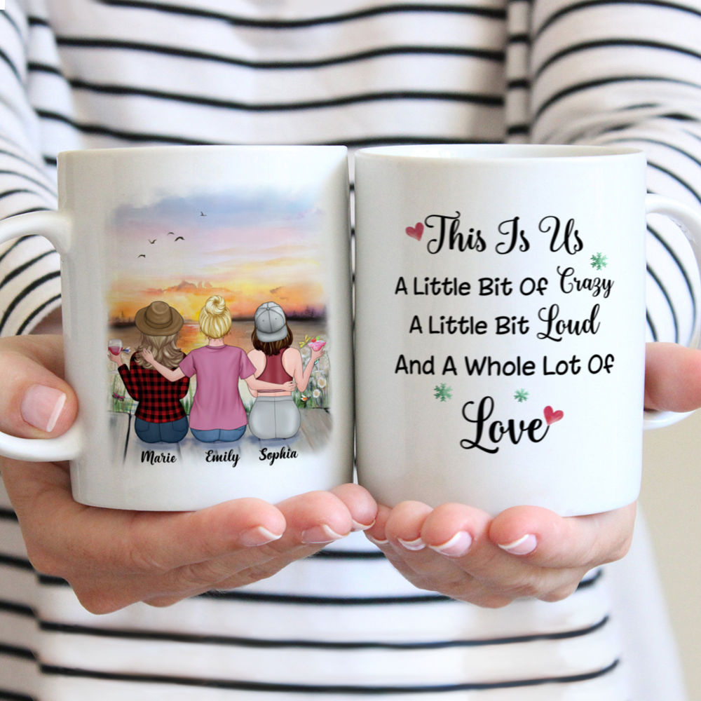 Personalized Mug - Up to 5 Girls - Besties Mug Sunset - This Is Us, A Little Bit Of Crazy, A Little Bit Loud And A Whole Lot Of Love