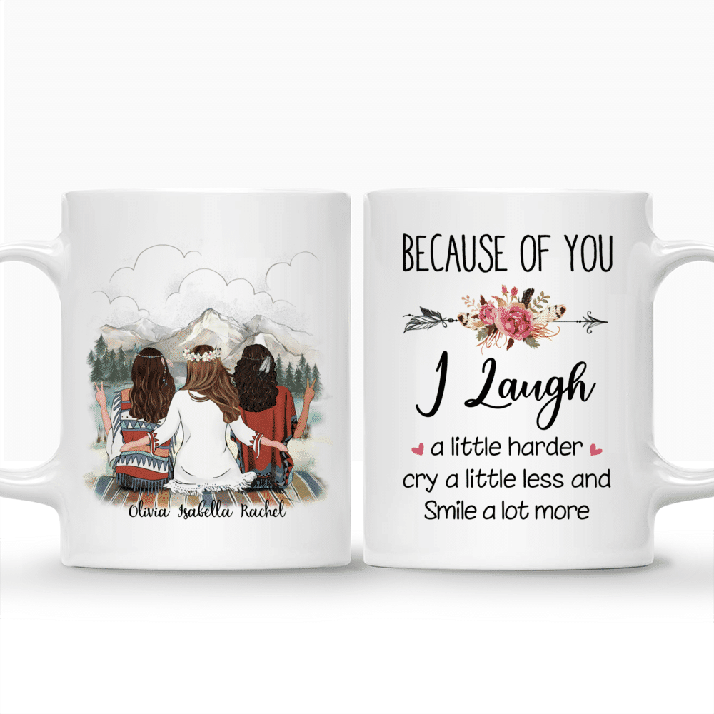 Boho Hippie Bohemian Three Girls - Because Of You I Laugh A Little Harder Cry A Little Less And Smile A Lot More - Personalized Mug_3