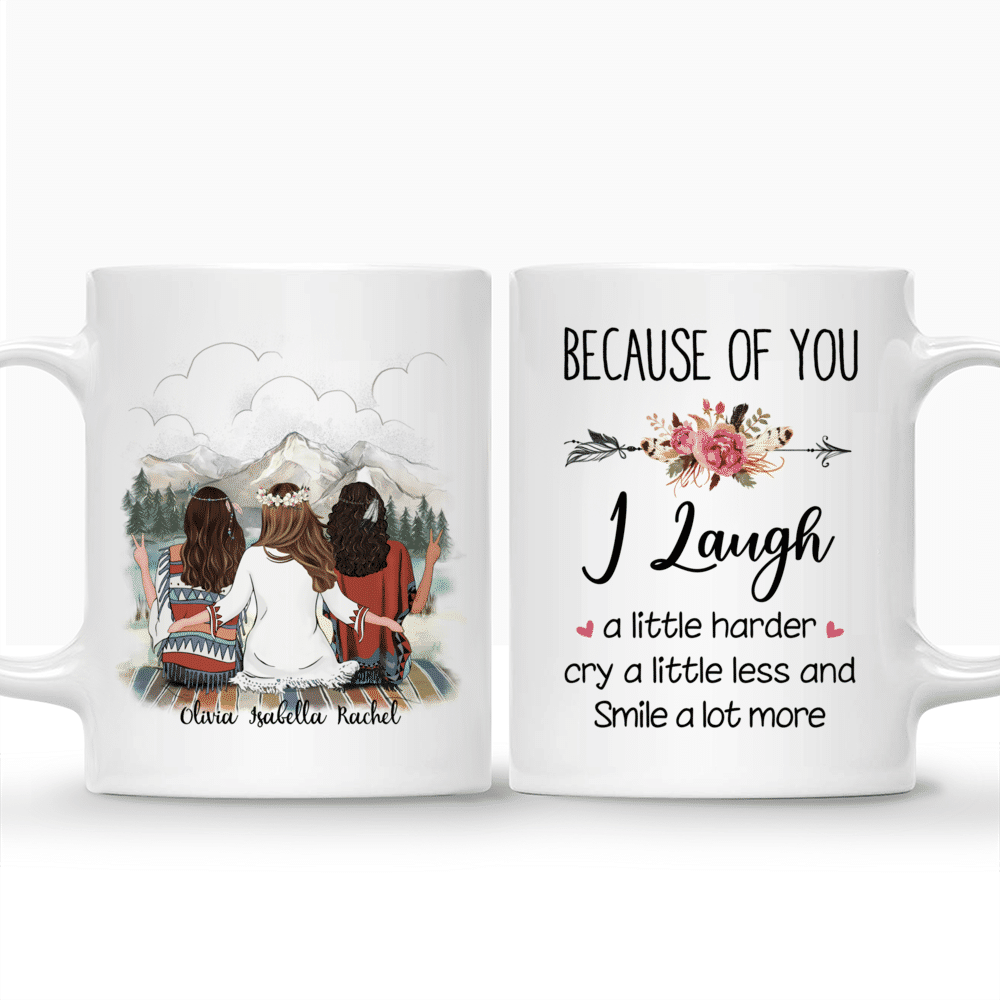 Personalized Mug - Boho Hippie Bohemian Three Girls - Because Of You I Laugh A Little Harder Cry A Little Less And Smile A Lot More_3