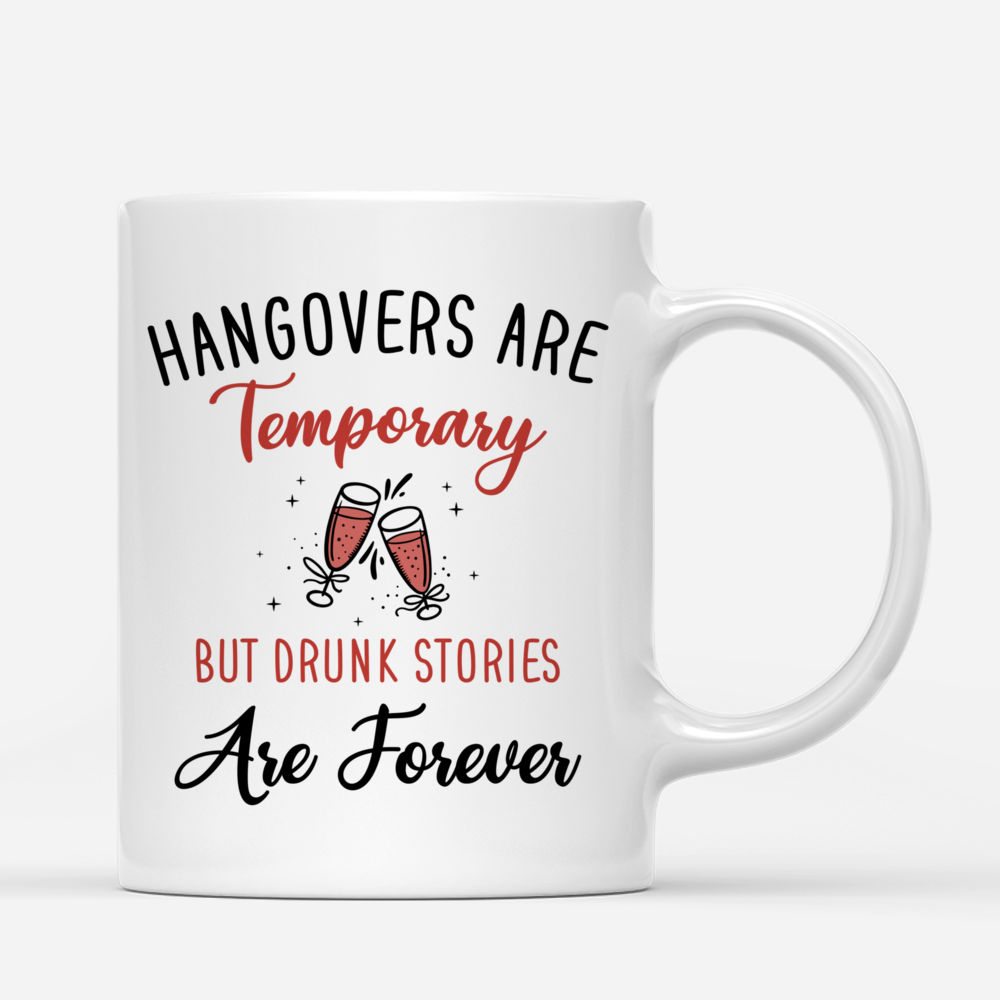 Personalized Mug - Friends - Hangovers Are Temporary But Drunk Stories Are Forever_2