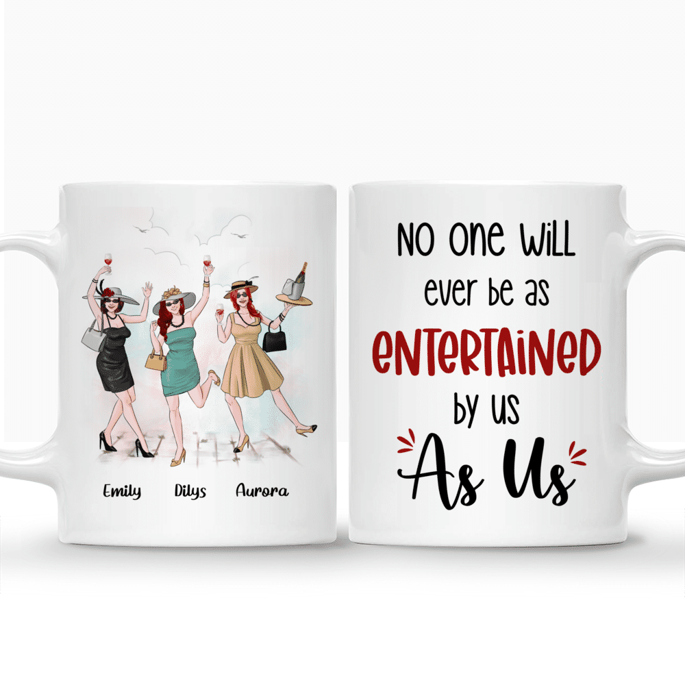 Personalized Mug - Friends - No One Will Ever Be As Entertained By Us As Us_3