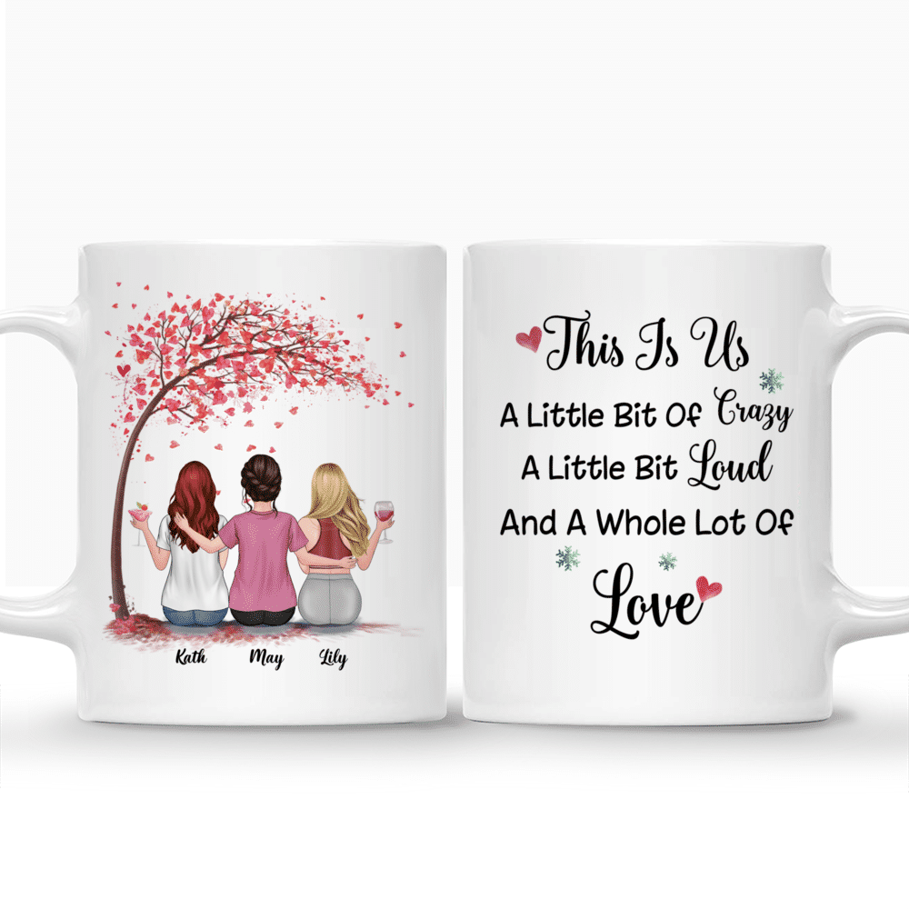 Personalized Mug - Up to 5 Girls - Besties Mug - Love - This Is Us, A Little Bit Of Crazy, A Little Bit Loud And A Whole Lot Of Love_3