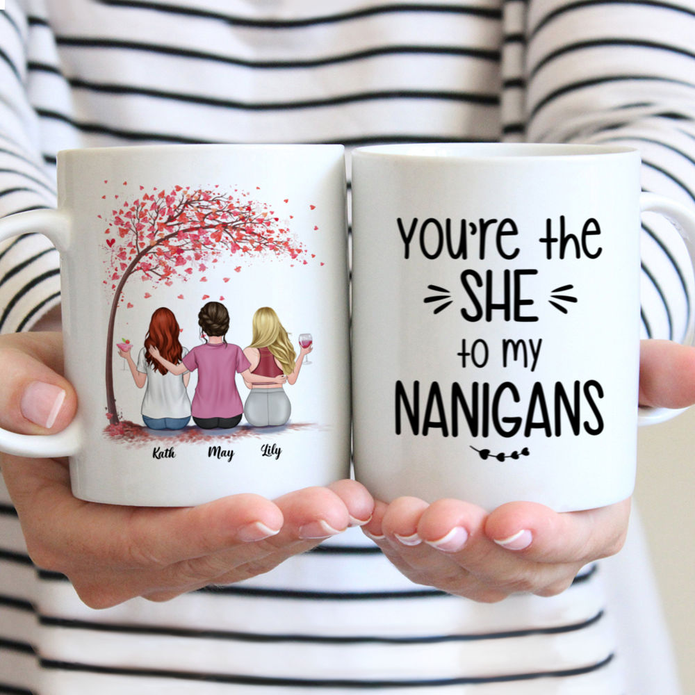 Personalized Mug - Up to 5 Girls - Besties Mug - Love - You're The She To My Nanigans