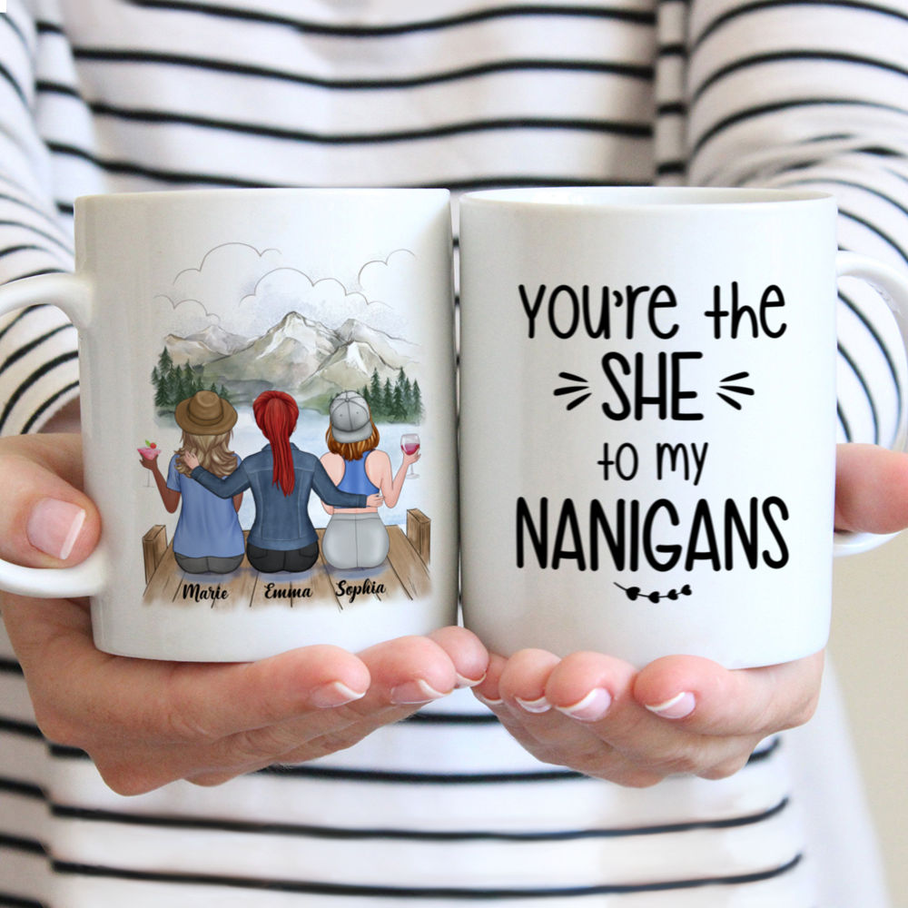 Personalized Mug - Up to 5 Girls - Besties Mug - You're The She To My Nanigans