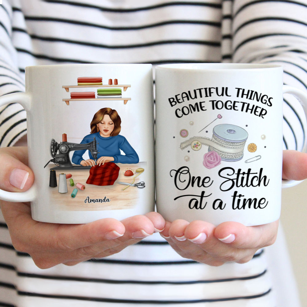 Personalized Mug - Sewing Woman - Beautiful Things Come Together One Stitch At A Time